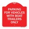 Signmission Parking for Vehicles W/ Boat Trailers Only, Red & White Aluminum Sign, 18" x 18", RW-1818-23441 A-DES-RW-1818-23441 - alternate 1